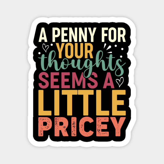 A Penny For Your Thoughts Seems A Little Pricey Magnet by Design Voyage