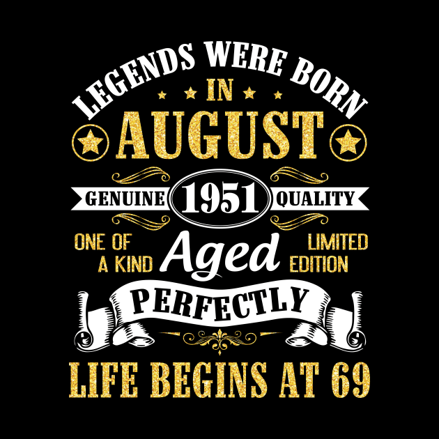 Legends Were Born In August 1951 Genuine Quality Aged Perfectly Life Begins At 69 Years Old Birthday by bakhanh123