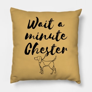 Wait a minute Chester Pillow