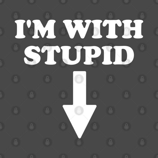 I'm With Stupid by Malame