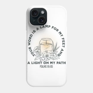 Your WORD is a lamp for my feet and a light on my path. Psalms 119:105 Phone Case