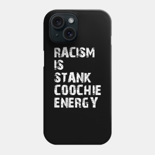 Racism is stank Coochie energy w Phone Case