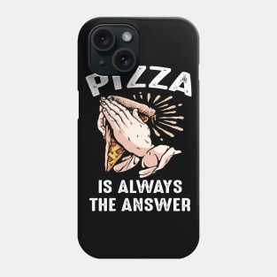 Funny Pizza Is Always The Answer Pizzaholic Praying Hands Phone Case