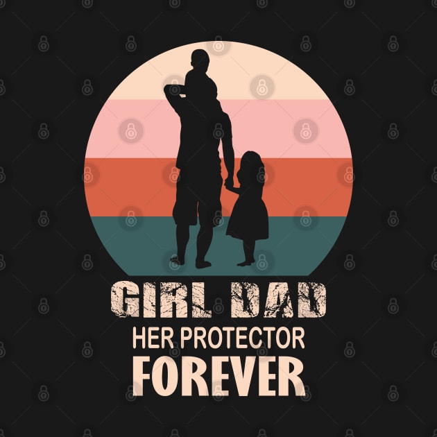 Girl Dad Her Protector Forever, funny Fathers Day, by DesignHND