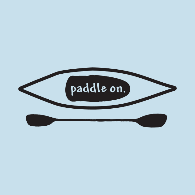 Paddle on, Kayak, Design by PenToPixel