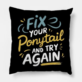 Fix your ponytail and try again Pillow