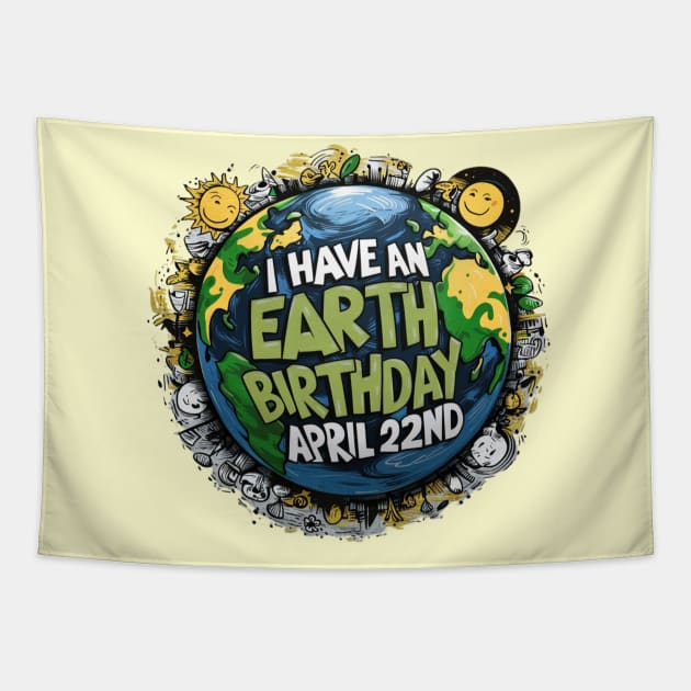 I Have an Earth Day Birthday April 22ND Tapestry by Dylante