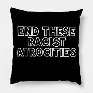 END THESE RACIST ATROCITIES 2 Pillow