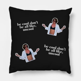 Be Cool Don't be all like, uncool. iconic Luann de Lesseps moment Pillow