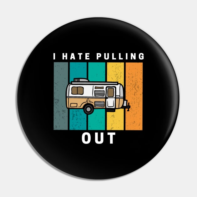 I Hate Pulling Out Retro Vintage Camper Pin by Sizukikunaiki