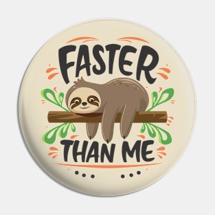 Faster Than Me - Playful Sloth Typography Design Pin