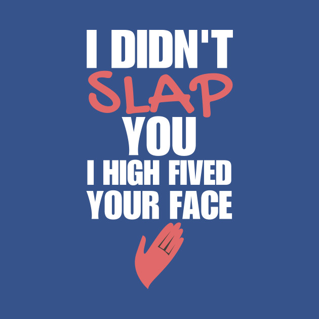 Discover Funny Sarcastic Gift Didn't Slap You I High Fived Your Face - Sisters - T-Shirt