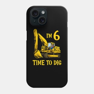 I'm 6 - time to dig - excavator 6 year old birthday Phone Case