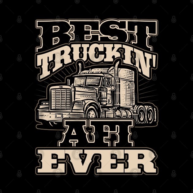 Best Truckin Afi Ever Trucker Driver by aneisha