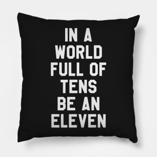 Stranger Things - In A World Full of Tens Be An Eleven Pillow