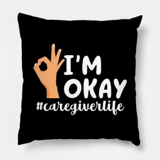 I'm Okay Caregiverlife Pillow