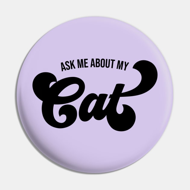 Ask Me About My Cat Pin by KodiakMilly