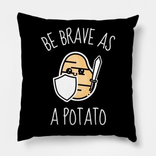 Be Brave As A Potato Funny Pillow