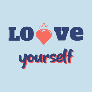 Love yourself quote for valentines day merch gift T-Shirt