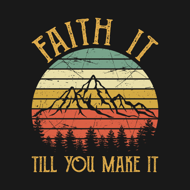 Faith It Till You Make It Vintage Christian by GreggBartellStyle