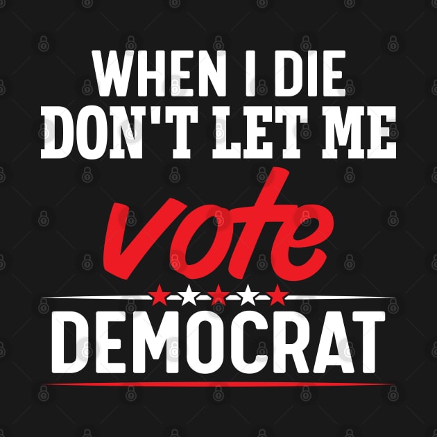 When i die don't let me vote democrat by FunnyZone