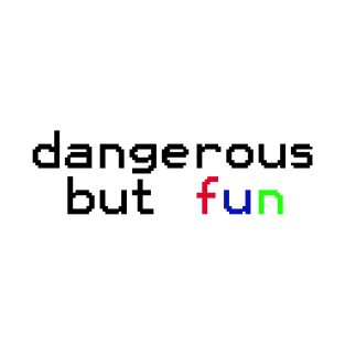 dangerous but fun T-Shirt