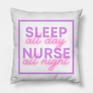 Sleep all day Nurse all night Pillow