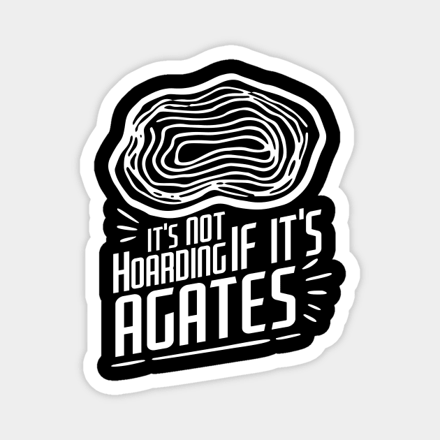 It's Not Hoarding If It's Agates-Funny- Rockhound Magnet by Crimson Leo Designs