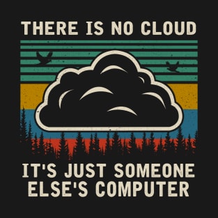 IT'S JUST SOMEONE ELSE'S COMPUTER T-Shirt