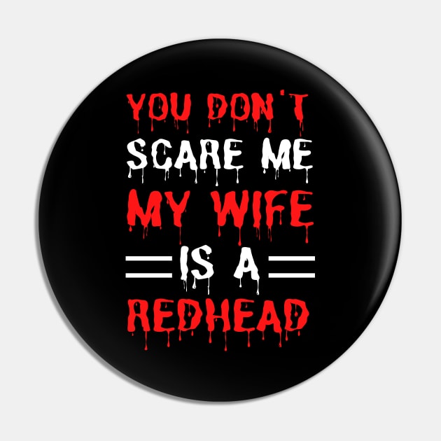 You Don't Scare Me My Wife Is A Redhead, Funny Redhead Husband Pin by JustBeSatisfied