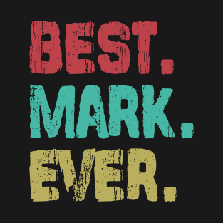 Mark, Best Name Ever, Name , Birthday, Middle name, FamilyMark Middle Name T-Shirt