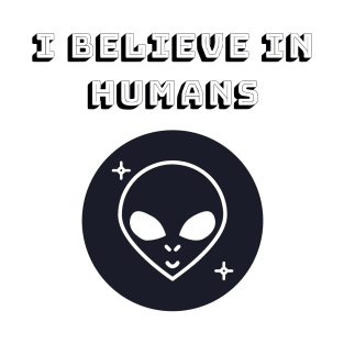 This Alien Believes In Humans T-Shirt