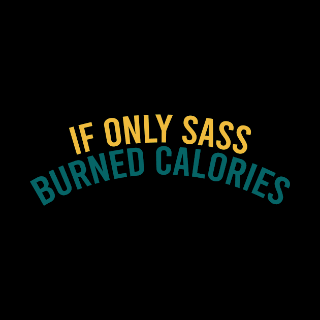 If only sass burned calories by cypryanus