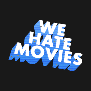 We Hate Movies T-Shirt