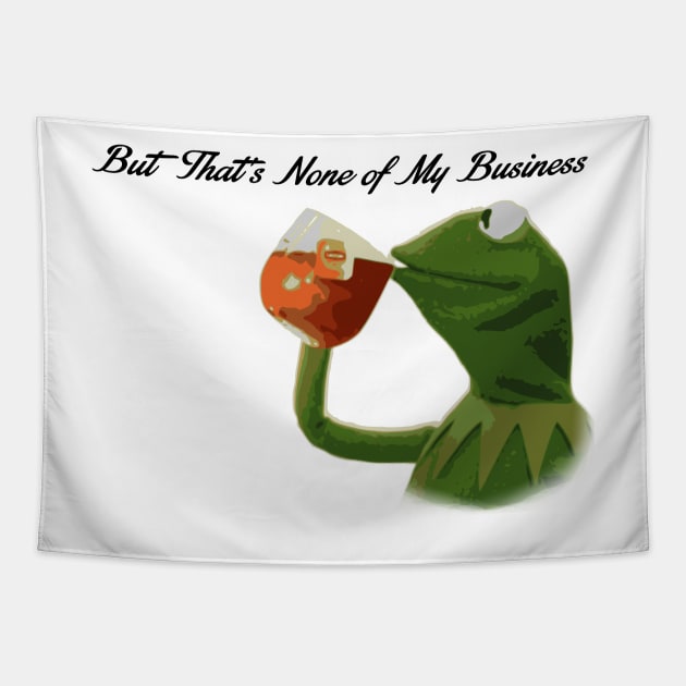 But that's none of my business... Tapestry by JJFDesigns