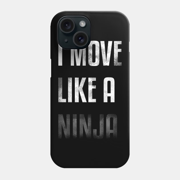 I move like a ninja Phone Case by FunkyHusky