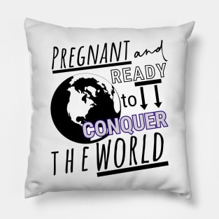 Pregnant and Ready to Conquer the World Pillow