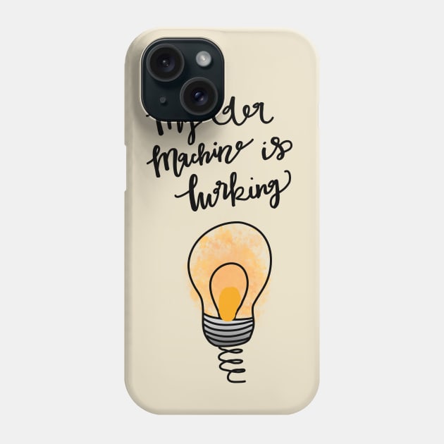 My Idea Machine is Working Phone Case by Haleys Hand