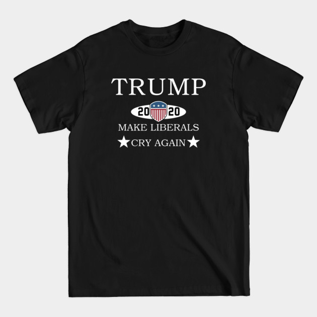 Discover Trump 2020 Make Liberals Cry Again - Trump 2020 Make Liberals Cry Again - T-Shirt