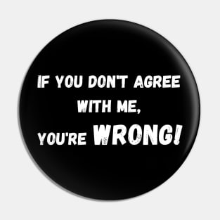 If You Don't Agree with Me... Pin