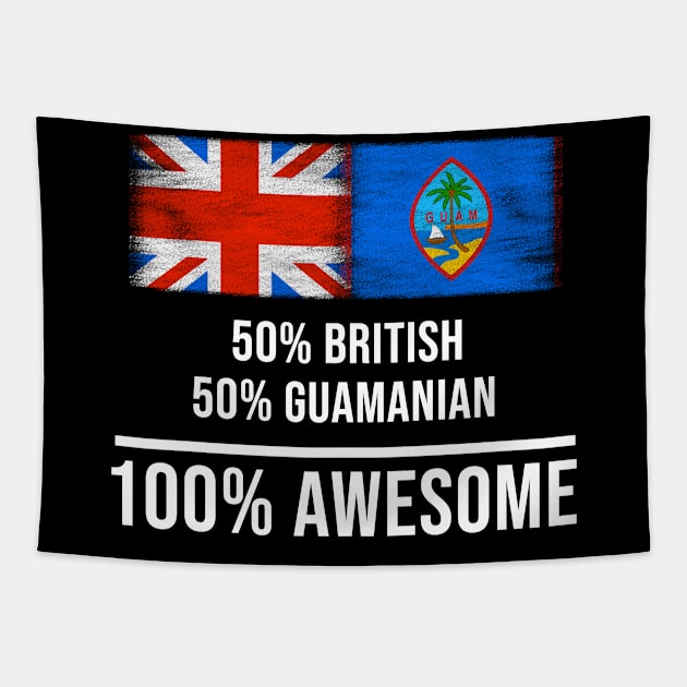 50% British 50% Guamanian 100% Awesome - Gift for Guamanian Heritage From Guam Tapestry by Country Flags