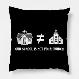 Our school is not your church Pillow