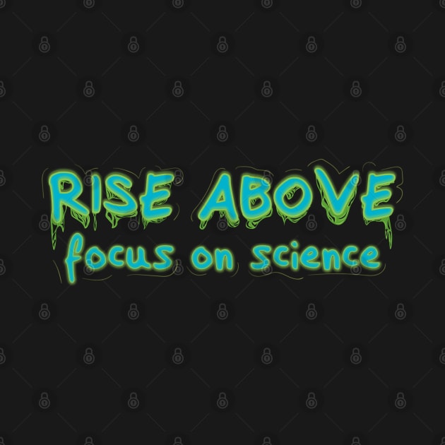 Rise Above Focus on Science v2 by Twisted By Art