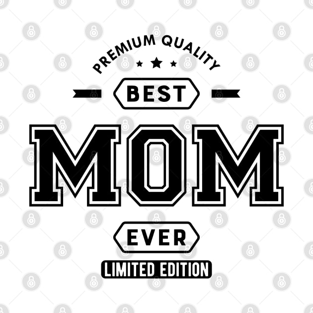 Mom - Best Mom Ever Limited Edition by KC Happy Shop