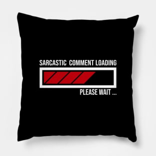 FUNNY SARCASTIC COMMENT LOADING PLEASE WAIT FUNNY SARCASM HUMOUR MEME Pillow