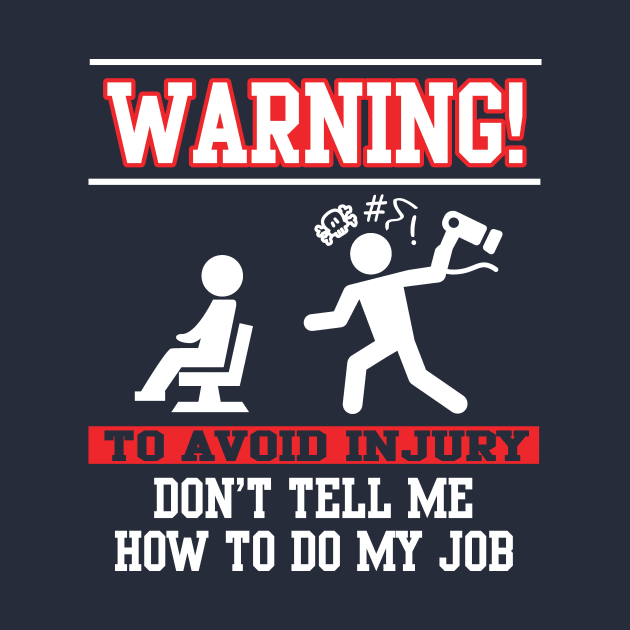 Warning! Don't tell me how to do my job (white) by nektarinchen