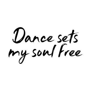 Dance Sets My Soul Free T-Shirt