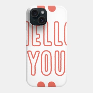 Hello you Phone Case