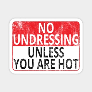 No Undressing: Unless You Are Hot (Distressed Sign) Magnet