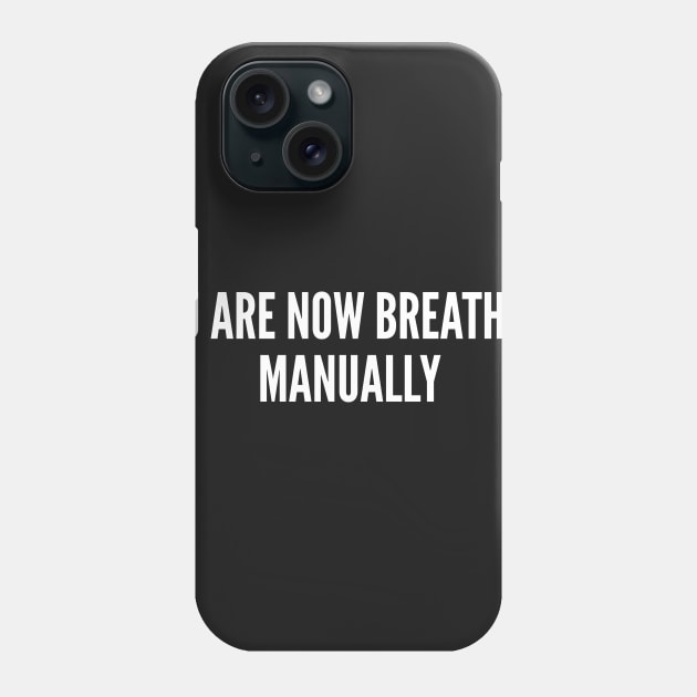 Clever Meme - You Are Now Breathing Manually - Funny Joke Statement Humor Slogan Phone Case by sillyslogans
